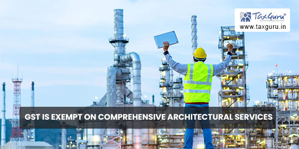 GST is exempt on Comprehensive architectural services