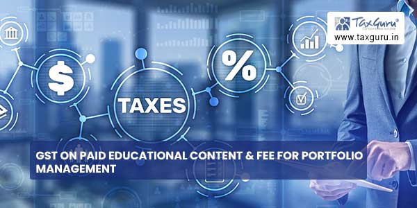 GST on paid educational content & fee for portfolio management