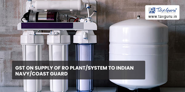 GST on supply of RO Plant-system to Indian Navy-Coast Guard