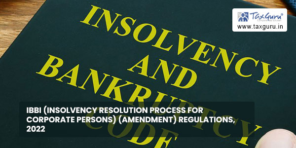 IBBI-(Insolvency-Resolution-Process-for-Corporate-Persons)-(Amendment)-Regulations,-2022