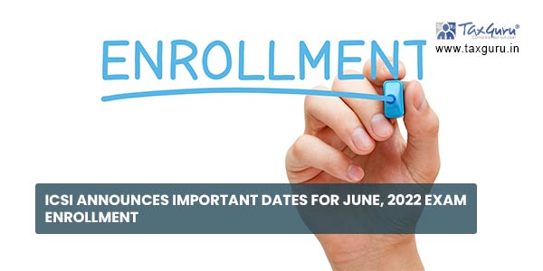 ICSI announces Important dates for June, 2022 Exam Enrollment