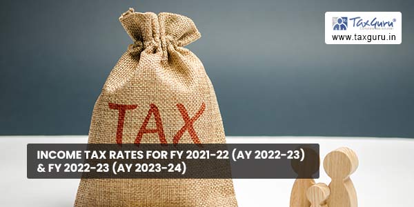 Income Tax Rates for FY 2021-22 (AY 2022-23) & FY 2022-23 (AY 2023-24)