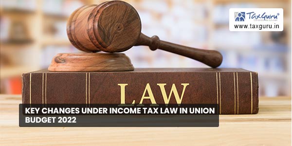 Key Changes under Income Tax Law in Union Budget 2022