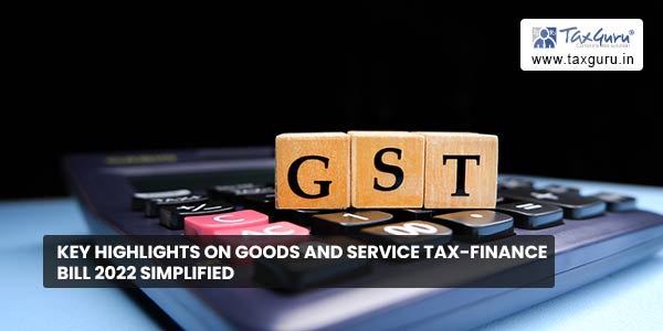 Key Highlights on Goods and Service Tax-Finance bill 2022 Simplified