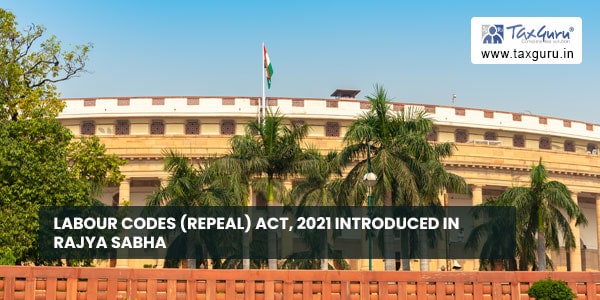 Labour Codes (Repeal) Act, 2021 introduced in Rajya Sabha