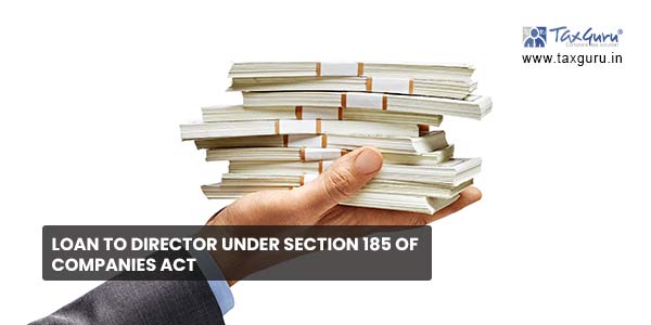 Loan to Director under Section 185 of Companies Act