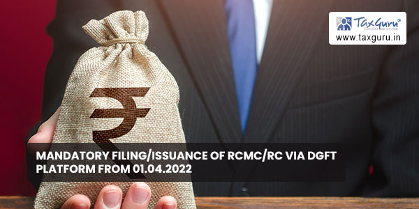 Mandatory filing-issuance of RCMC-RC via DGFT platform from 01.04.2022