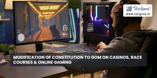 Modification of Constitution to GoM on Casinos, Race Courses & Online Gaming