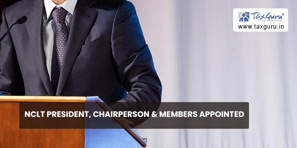 NCLT President, Chairperson & Members appointed
