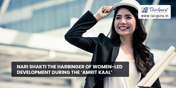 Nari Shakti The Harbinger of Women-Led Development During The ‘Amrit Kaal’