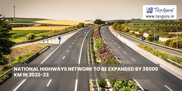 National Highways Network to be Expanded by 25000 KM in 2022-23