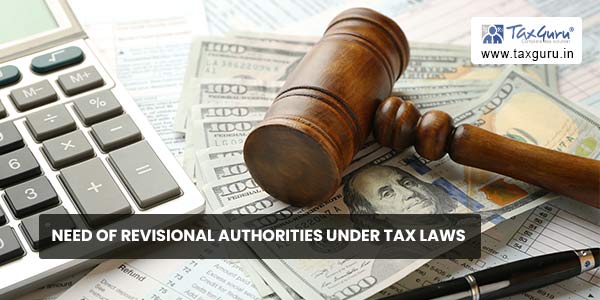 Need of Revisional Authorities under Tax laws