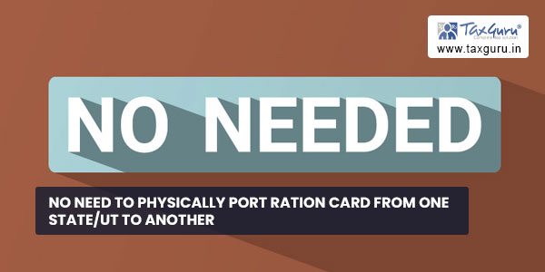 No need to physically port ration card from one State/UT to another