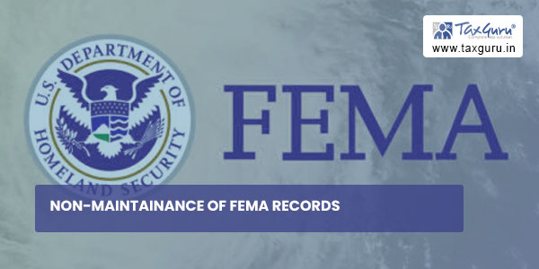 Non-Maintainance of FEMA Records