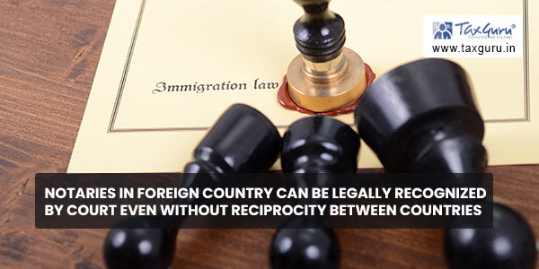 Notaries in foreign country can be legally recognized by court even without reciprocity between countries