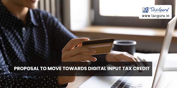 Proposal to move towards Digital Input Tax Credit