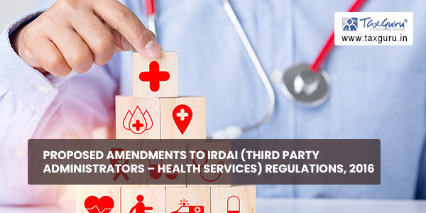 Proposed Amendments to IRDAI (Third Party Administrators – Health Services) Regulations, 2016