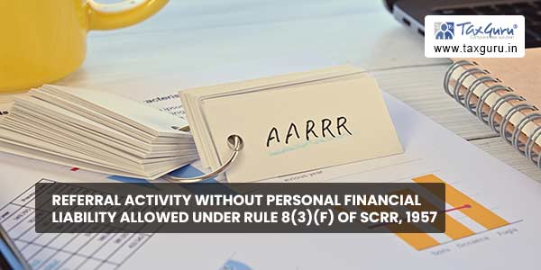 Referral activity without personal financial liability allowed under Rule 8(3)(f) of SCRR, 1957