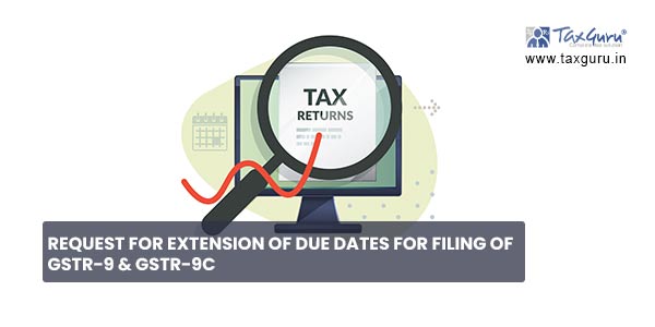 Request for Extension of Due Dates for Filing of GSTR-9 & GSTR-9C