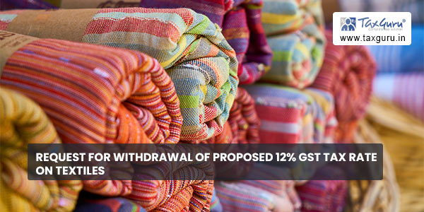 Request for Withdrawal of proposed 12% GST tax rate on textiles