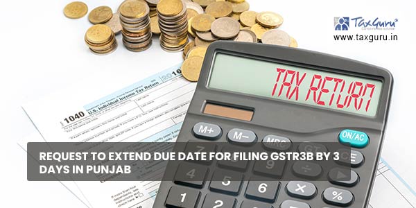 Request to extend due date for filing GSTR3B by 3 days in Punjab