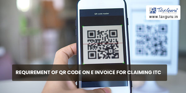 Requirement of QR code on e invoice for claiming ITC