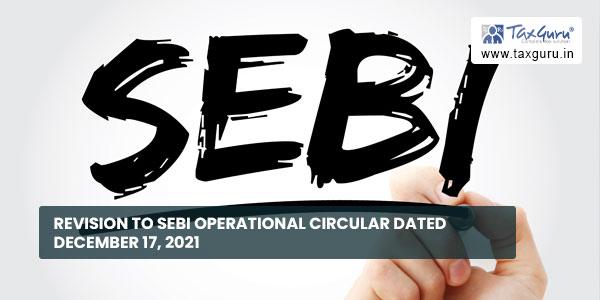Revision to SEBI Operational Circular dated December 17, 2021