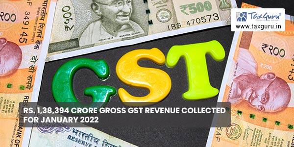 Rs. 1,38,394 crore Gross GST Revenue collected for January 2022