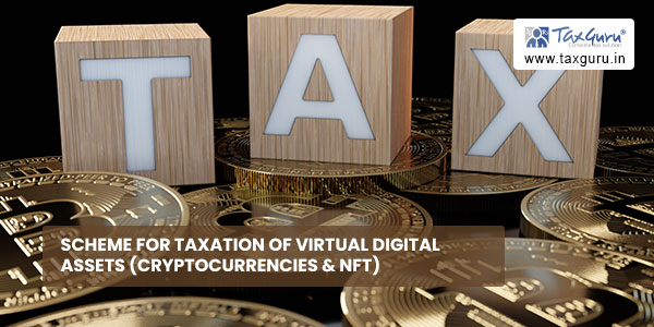 Scheme for taxation of virtual digital assets (Cryptocurrencies & NFT)
