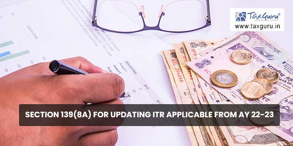 Section 139(8A) for Updating ITR applicable from AY 22-23