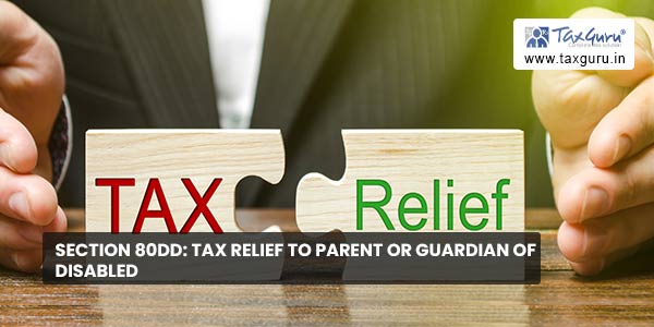 Section 80DD Tax relief to parent or guardian of disabled