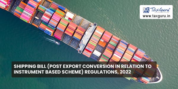 Shipping Bill (Post export conversion in relation to instrument based scheme) Regulations, 2022