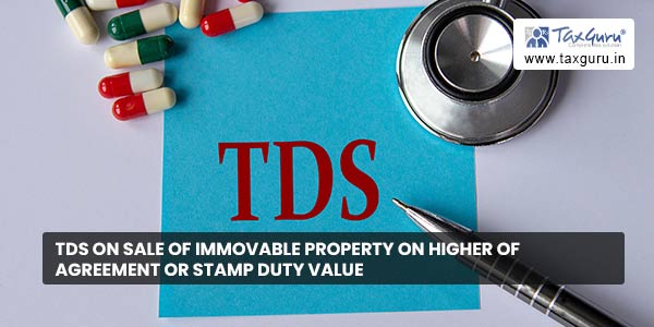 TDS on sale of immovable property on higher of Agreement or stamp duty value