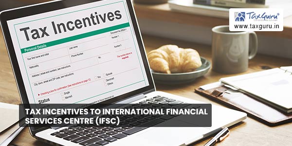 Tax Incentives to International Financial Services Centre (IFSC)