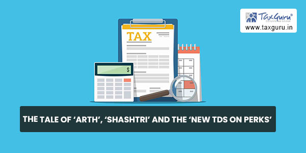 The Tale of 'Arth', 'Shashtri' and the 'New TDS on Perks'