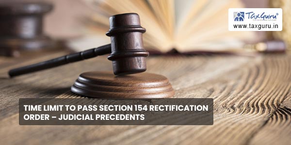 Time Limit to Pass Section 154 Rectification Order – Judicial Precedents