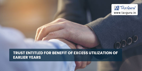 Trust entitled for benefit of excess utilization of earlier years