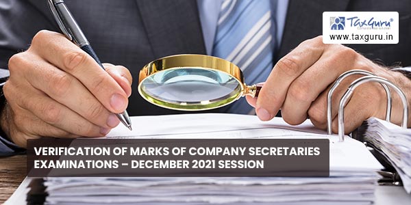 Verification of Marks of Company Secretaries Examinations – December 2021 Session