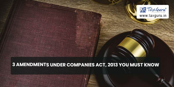 Changes in Companies Act, 2013 you must know – Part I