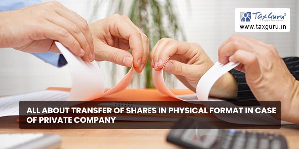 All About Transfer of Shares in physical format in case of Private Company