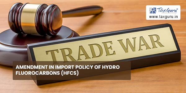 Amendment in import policy of Hydro fluorocarbons (HFCs)
