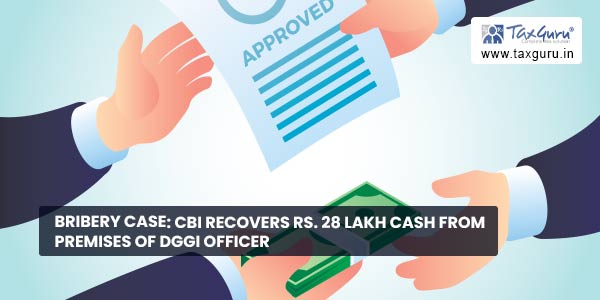 Bribery Case CBI Recovers Rs. 28 Lakh Cash From Premises of DGGI Officer