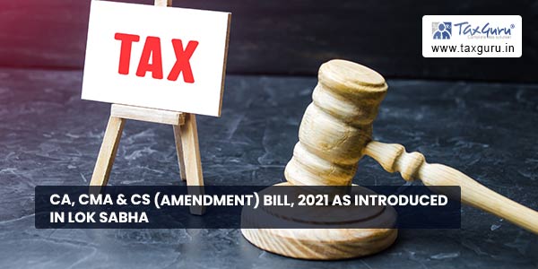 CA, CMA & CS (Amendment) Bill, 2021 as introduced in Lok Sabha