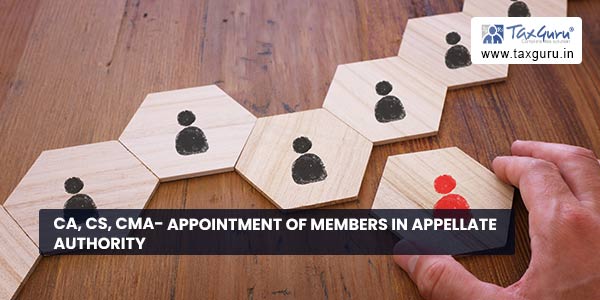 CA, CS, CMA- Appointment of Members in Appellate Authority
