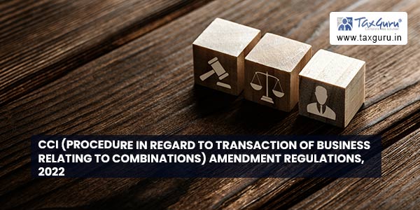 CCI (Procedure in regard to transaction of business relating to combinations) Amendment Regulations, 2022