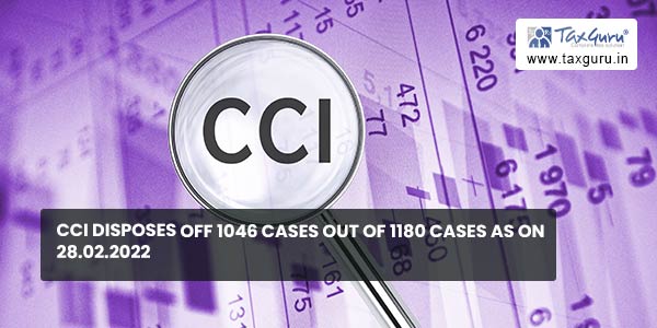 CCI disposes off 1046 cases out of 1180 cases as on 28.02.2022