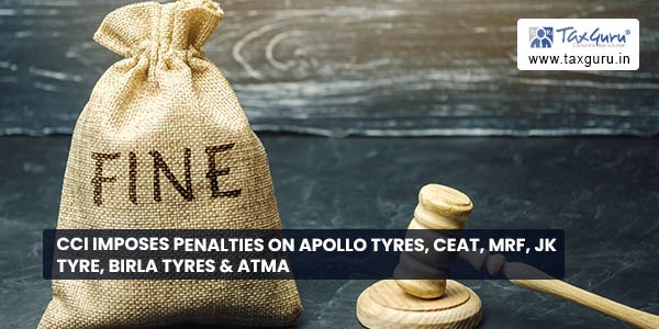 CCI imposes penalties on Apollo Tyres, CEAT, MRF, JK Tyre, Birla Tyres & ATMA