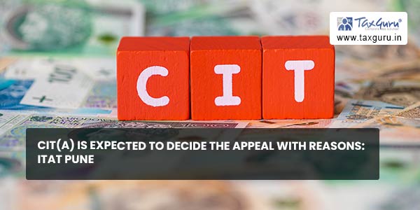 CIT(A) is expected to decide the appeal with reasons ITAT Pune