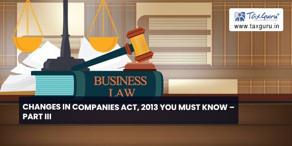 Changes in Companies Act, 2013 you must know - Part III