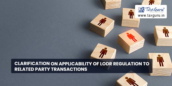 Clarification on applicability of LODR regulation to Related Party Transactions